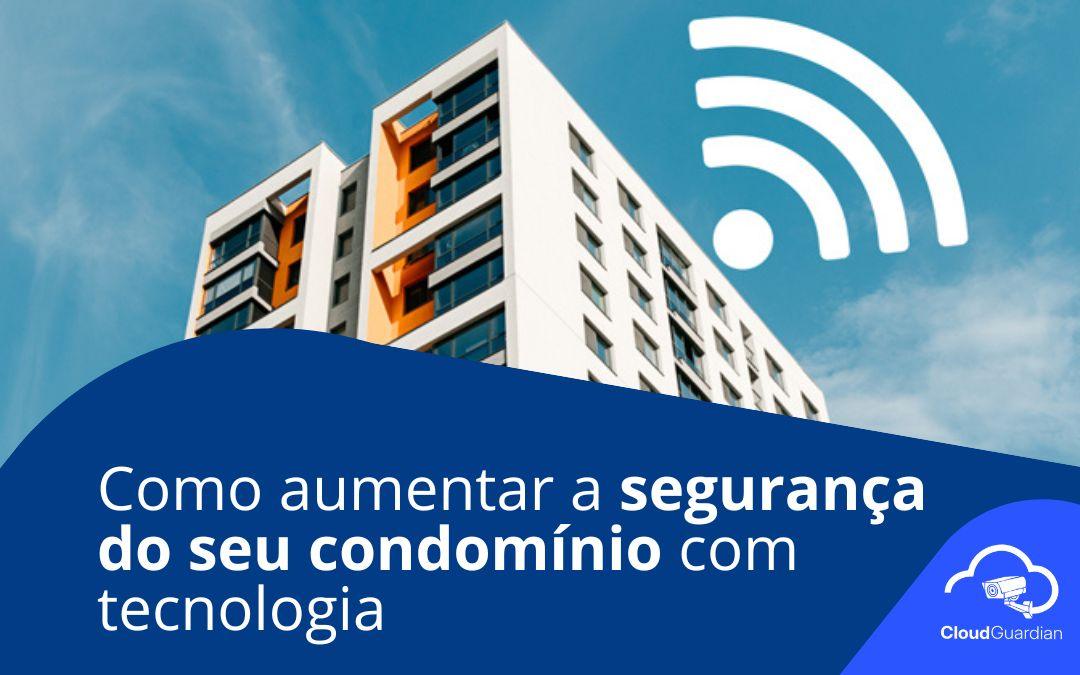 Como aumentar a segurança do seu condomínio com tecnologia